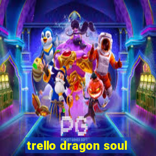 trello dragon soul